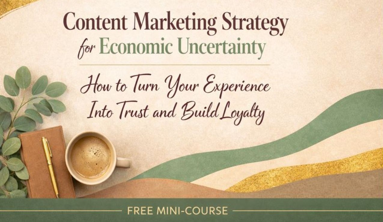Marketing Strategy for Economic Uncertainty:
How to Turn Your Experience Into Trust and Build Loyalty